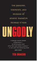 Ungodly: The Passions, Torments, and Murder of Atheist Madalyn Murray O'Hair (Berkley True Crime) 0425201163 Book Cover