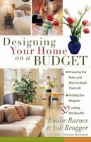 Designing Your Home on a Budget: *Knowing the Rules and How to Break Them All * Finding the Bargains * Loving the Results! 0736916806 Book Cover
