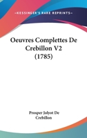Oeuvres Complettes De Crebillon V2 (1785) 1104359065 Book Cover
