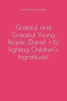 Grateful and Graceful Young People (Daniel 1-6) Fighting Children’s Ingratitude! (Portuguese Edition) B0CTGCLZFT Book Cover