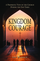 Kingdom Courage : A Prophetic View of the Church During the End Times 195357646X Book Cover