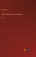 Life of Alexander Von Humboldt: Vol. 2 3368181238 Book Cover