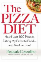 The Pizza Diet: How I Lost 100 Pounds Eating My Favorite Food -- and You can, Too! 0399179968 Book Cover
