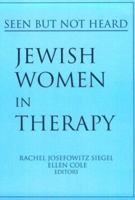 Jewish Women in Therapy: Seen but Not Heard (Women & Therapy Series) (Women & Therapy Series) 0918393930 Book Cover