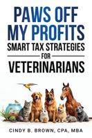 Paws Off My Profits: Smart Tax Strategies for Veterinarians B0FBRDSXXB Book Cover