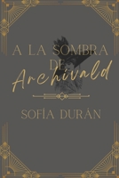 A la Sombra de Archivald: Archie (Los hijos de Bermont) (Spanish Edition) B0CJHJDP98 Book Cover