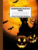 Handwriting Practice Paper Primary Composition Notebook: Halloween Gifts for Kids: Awesome Halloween Night Pumpkin Bats and Castle Dotted Writing ... For Preschool and Kindergarten, Grades K-3 1689693088 Book Cover