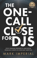 The One-Call Close for DJs: Stop Chasing Prospects and Book Premium Clients in One Easy Meeting 1954757670 Book Cover