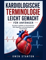 KARDIOLOGISCHE TERMINOLOGIE LEICHT GEMACHT FÜR ANFÄNGER: Ein klarer Leitfaden zu Herzanatomie, EKG-Begriffen und kardiologischer Terminologie (German Edition) B0H3H9RZ5Y Book Cover