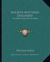 Ancient Mysteries Described: The Birth And Life Of Mary 1162900458 Book Cover