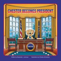 Chester Becomes President 0996072306 Book Cover