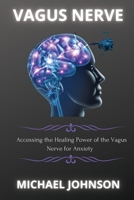 Vagus Nerve: Аccеssing thе Hеаling Powеr of thе Vаgus Nеrvе for Аnxiеty 1802268111 Book Cover