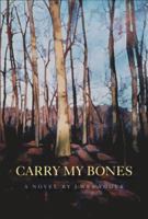Carry My Bones 1596921757 Book Cover