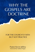 Why The Gospels Are Doctrine: For the Church's Faith but Not Practice 1735684473 Book Cover