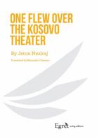 One Flew over the Kosovo Theater : The Declaration of Kosovo's Independence or the Kosovar Epopee 1942281099 Book Cover