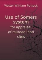 Use of Somers system for appraisal of railroad land sites 1378254945 Book Cover