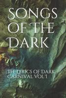 Songs of the Dark: The Lyrics of Dark Carnival Vol I 1726748472 Book Cover