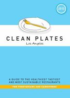 Clean Plates Los Angeles 2013: A Guide to the Healthiest, Tastiest, and Most Sustainable Restaurants for Vegetarians and Carnivores 0985922125 Book Cover