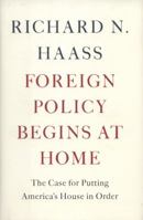 Foreign Policy Begins at Home: The Case for Putting America's House in Order 0465057985 Book Cover