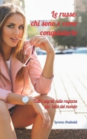 Le Russe: Chi Sono E Come Conquistarle: Tutti I Segreti Delle Ragazze Piu' Belle del Mondo 1723438227 Book Cover