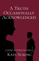 A Truth Occasionally Acknowledged: A Jane Austen Novella B0G3RPYJ5G Book Cover