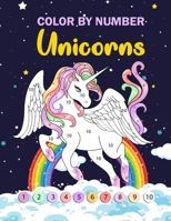 Color by Number Unicorns: A Fun Kid Unicorn Workbook Learn The Numbers-Number And Color Book for Kids, Teens and Adults B08PLW8PMX Book Cover
