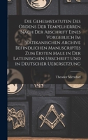 Die Geheimstatuten Des Ordens Der Tempelherren: Nach Der Abschrift Eines Vorgeblich Im Vatikanischen Archive Befindlichen Manuscriptes (1877) 1016563108 Book Cover