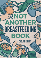 Not Another Breastfeeding Book 164343912X Book Cover