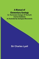 A Manual of Elementary Geology; or, The Ancient Changes of the Earth and its Inhabitants as Illustrated by Geological Monuments 9356787808 Book Cover