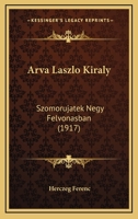 Arva Laszlo Kiraly: Szomorujatek Negy Felvonasban (1917) 1246885441 Book Cover