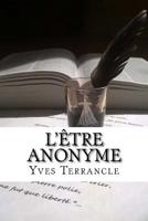 L'�tre Anonyme: Recueil de Po�mes, Nouvelles, Fables et textes en tout genre 1537450190 Book Cover