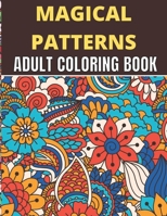 Magical Patterns Adult Coloring Book: An Adult Unique Magical Patterns Coloring Book floral and ornament pattern B08XTS2H8S Book Cover