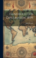 Handbuch F�r Diplomaten, 1899 1021047848 Book Cover