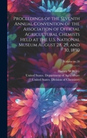 Proceedings of the Seventh Annual Convention of the Association of Official Agricultural Chemists Held at the U.S. National Museum August 28, 29, and 30, 1890; Volume no.28 1020505419 Book Cover