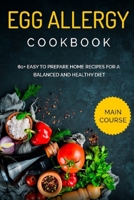 EGG ALLERGY COOKBOOK: MAIN COURSE - 60+ Easy to prepare home recipes for a balanced and healthy diet B08W2NPZQS Book Cover