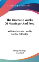 The Plays of Philip Massinger: From the Text of William Gifford, with the Addition of the Tragedy "believe as You List" 1428619070 Book Cover