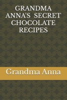 GRANDMA ANNA'S SECRET CHOCOLATE RECIPES B0DY1Y5784 Book Cover