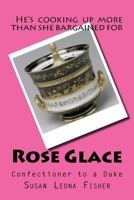 Rose Glace, Confectioner to a Duke 1512178276 Book Cover