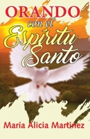 ORANDO CON EL ESPIRITU SANTO: UNA LLAVE PODEROSA B0C1J1WLRZ Book Cover