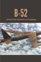 B-52: Vietnam War, Strategic Air Command: Vietnam War B0962N5GM4 Book Cover