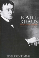 Karl Kraus: Apocalyptic Satirist: Culture and Catastrophe in Habsburg Vienna 0300044836 Book Cover