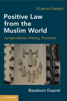 Positive Law from the Muslim World: Jurisprudence, History, Practices (Law in Context) 1108949681 Book Cover