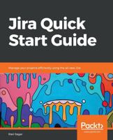 Jira Quick Start Guide: Manage your projects efficiently using the all-new Jira 1789342678 Book Cover