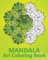 Mandala Art Coloring Book: An Advanced Coloring Book For Adults, Inspire Creativity, Reduce Stress, Mindfulness Workbook and Art Color Therapy 1541219929 Book Cover