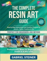The Complete Resin Art Guide: Step-by-Step Instructions and Creative Epoxy Resin Projects for Jewelry, River Tables, Coasters & 3D Designs – Perfect for Beginners and Beyond B0FTWS8C4J Book Cover