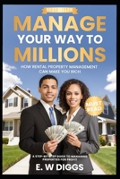Manage your way to Millions : How Rental Property management can make you rich: Managing Rentals, Rental Properties, AirBnB, Short term rentals, ... manager, real estate manager, section 8 B0FM26569Q Book Cover