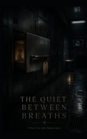 THE QUIET BETWEEN BREATHS B0H2PSCP4F Book Cover