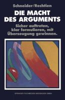 Die Macht Des Arguments: Sicher Auftreten, Klar Formulieren, Mit Uberzeugung Gewinnen 3322929884 Book Cover