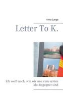 Letter To K.: Ich weiß noch, wie wir uns zum ersten Mal begegnet sind. 3744886883 Book Cover