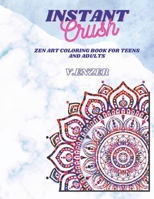 Instant Crush: Zen Art Coloring Book for Teens and Adults B0BN7KH84S Book Cover